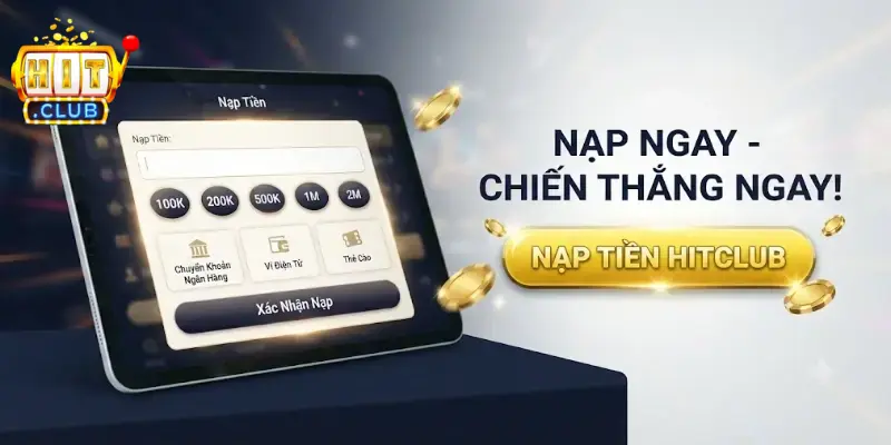 Nạp tiền Hitclub nhanh chóng an toàn nhận ưu đãi hấp dẫn cho thành viên mới